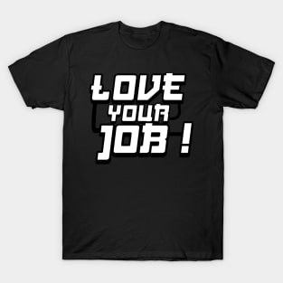 love your job T-Shirt